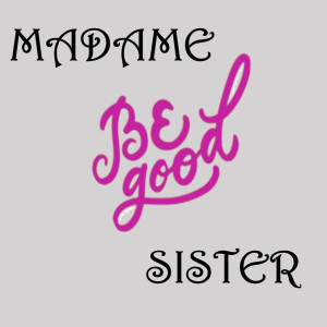 ดาวน์โหลดและฟังเพลง Be Good พร้อมเนื้อเพลงจาก Madame Sister