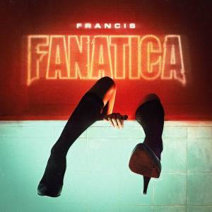ดาวน์โหลดและฟังเพลง Fanática (Explicit) พร้อมเนื้อเพลงจาก Francis