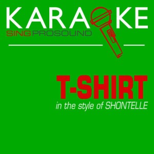 ดาวน์โหลดและฟังเพลง T-Shirt (Karaoke with Background Vocal) พร้อมเนื้อเพลงจาก ProSound Karaoke Band