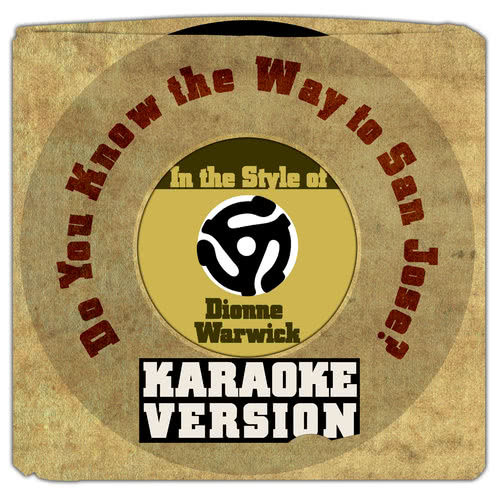 Do You Know the Way to San Jose? (In the Style of Dionne Warwick) [Karaoke Version]