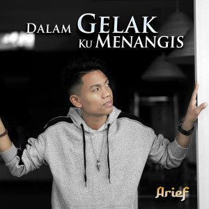 Dengarkan lagu Dalam Gelak Ku Menangis nyanyian Arief dengan lirik