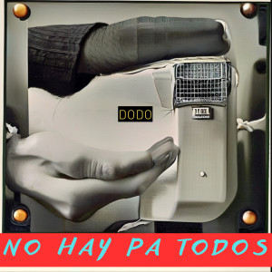 Listen to NO HAY PA TODOS song with lyrics from Dodo