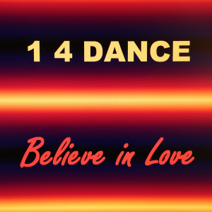 1 4 Dance的专辑Believe in Love