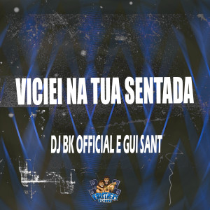 ดาวน์โหลดและฟังเพลง Viciei na Tua Sentada (Explicit) พร้อมเนื้อเพลงจาก DJ BK OFFICIAL