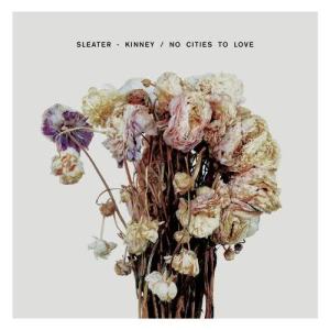 อัลบัม No Cities To Love ศิลปิน Sleater Kinney