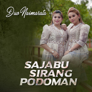Dengarkan SAJABU SIRANG PODOMAN lagu dari Duo Naimarata dengan lirik