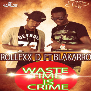 ดาวน์โหลดและฟังเพลง Waste Time Is Crime พร้อมเนื้อเพลงจาก Rollexx D