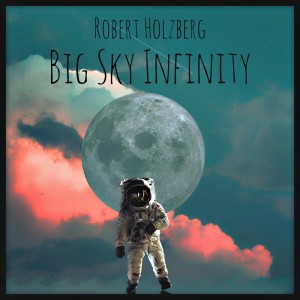 Robert Holzberg的專輯Big Sky Infinity