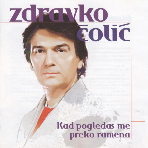 Album Kad pogledas me preko ramena from Zdravko Colic