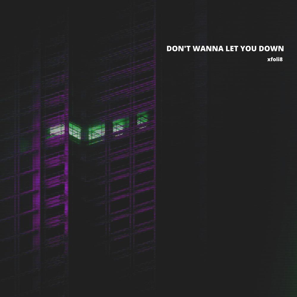 DON'T WANNA LET YOU DOWN