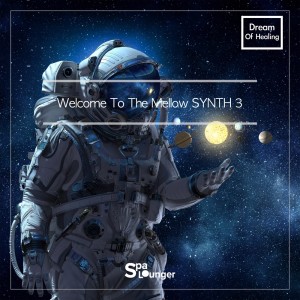 อัลบัม Welcome to the Mellow Synth 3 Dream of Healing ศิลปิน Spa Lounger