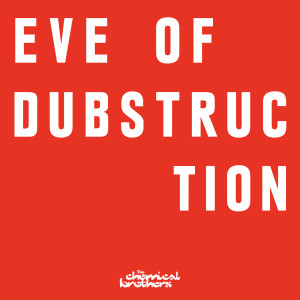 อัลบัม Eve Of Dubstruction ศิลปิน The Chemical Brothers