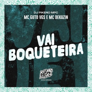 Listen to Vai Boqueteira (Explicit) song with lyrics from MC GUTO VGS