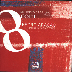 Album 8Com Mauricio Carrilho Com Pedro Aragão , Vol. 3 oleh Maurício Carrilho