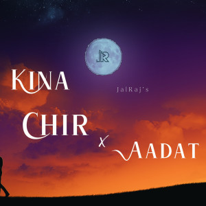 Album Kina Chir x Aadat oleh JalRaj