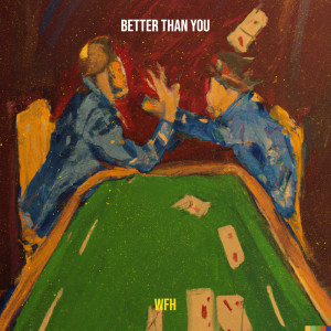 收听WFH的Better Than You歌词歌曲