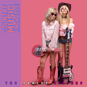 ดาวน์โหลดและฟังเพลง Country Music Kinda Love พร้อมเนื้อเพลงจาก The Ashley Sisters