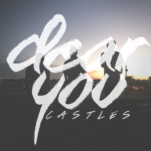 Castles dari Dear You