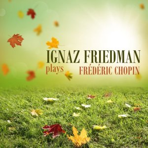 Ignaz Friedman的專輯Ignaz Friedman Plays Frédéric Chopin