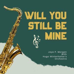 Will You Still Be Mine dari JAYE P. MORGAN