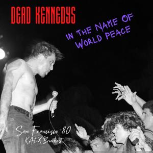 Dead Kennedys的專輯In The Name Of World Peace (Live San Francisco '80) (Explicit)