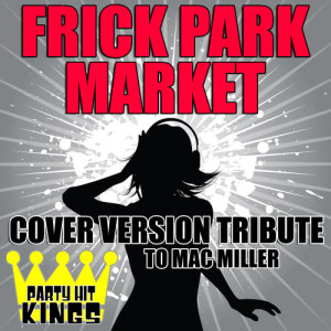 Party Hit Kings的專輯Frick Park Market (Cover Version Tribute to Mac Miller)