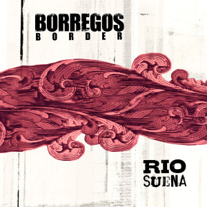 ดาวน์โหลดและฟังเพลง Río Suena พร้อมเนื้อเพลงจาก Borregos Border