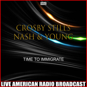 Crosby, Nash & Young的專輯Time To Immigrate (Live)