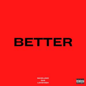 收聽Lovehigh的Better (feat. Mawluno & G46) (Explicit)歌詞歌曲