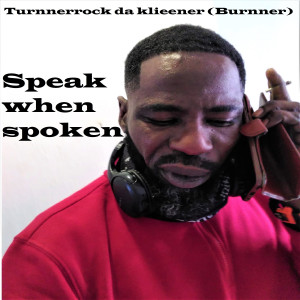 收听Turnnerrock da klieener (Burnner)的Speak when spoken歌词歌曲