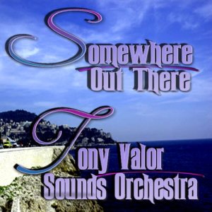 Tony Valor Sounds Orchestra的專輯Somewhere Out There
