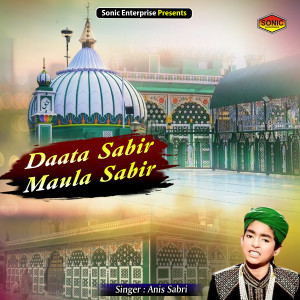 Listen to Daata Sabir Maula Sabir (Islamic) song with lyrics from Anis Sabri