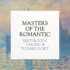 อัลบัม Masters of the Romantic: Beethoven, Chopin, Tchaikovsky ศิลปิน Ludwig van Beethoven