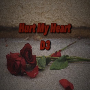 收听D3的Hurt My Heart (Explicit)歌词歌曲