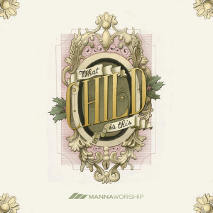 Dengarkan What Child Is This? lagu dari Manna Worship dengan lirik