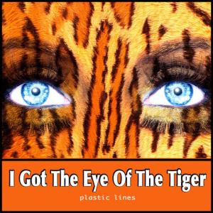 Plastic Lines的專輯I Got the Eye of the Tiger