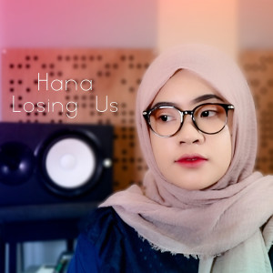 ดาวน์โหลดและฟังเพลง Losing Us. พร้อมเนื้อเพลงจาก Hana