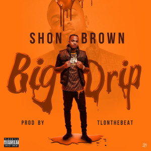 Album Big Drip (Explicit) from Shon Brown