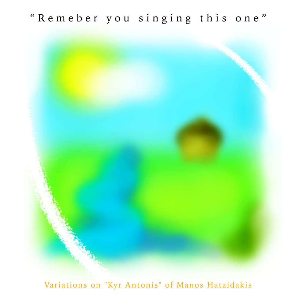 Remember You Singing This One (Variations on "Kyr Antonis" of Manos Hatzidakis)