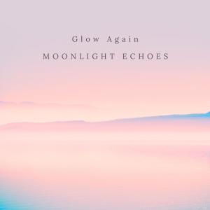 Moonlight Echoes的專輯Glow Again