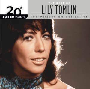 อัลบัม The Best Of Lily Tomlin 20th Century Masters The Millennium Collection ศิลปิน Lily Tomlin