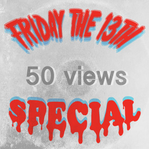 Friday the 13th 50 Views Special (Explicit)
