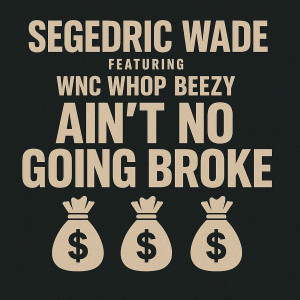 Album Aint No Going Broke (Explicit) from Segedric Wade