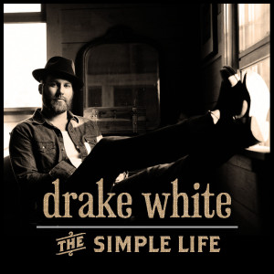 收聽Drake White的The Simple Life (Vocal Up Version)歌詞歌曲