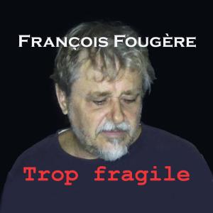François Fougère的專輯Trop fragile (Radio Edit)