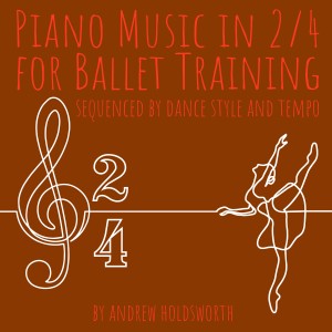Andrew Holdsworth的專輯Piano Music in 2/4 for Ballet Training – Sequenced by Dance Style and Tempo