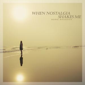 Listen to When Nostalgia Shakes Me song with lyrics from Song Hyeseon