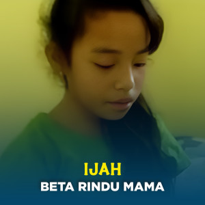 收听Ijah的Beta Rindu Mama歌词歌曲