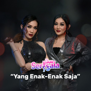 ดาวน์โหลดและฟังเพลง Yang Enak-Enak Saja พร้อมเนื้อเพลงจาก Duo Serigala