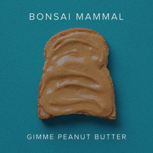 Bonsai Mammal的專輯Gimme Peanut Butter